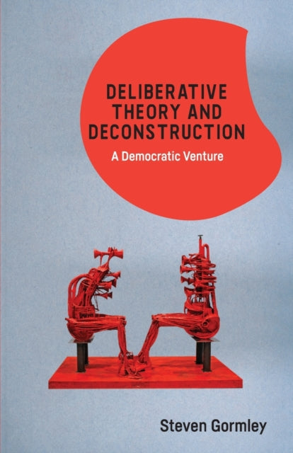 Book cover of: Deliberative Theory and Deconstruction. By: Steven Gormley