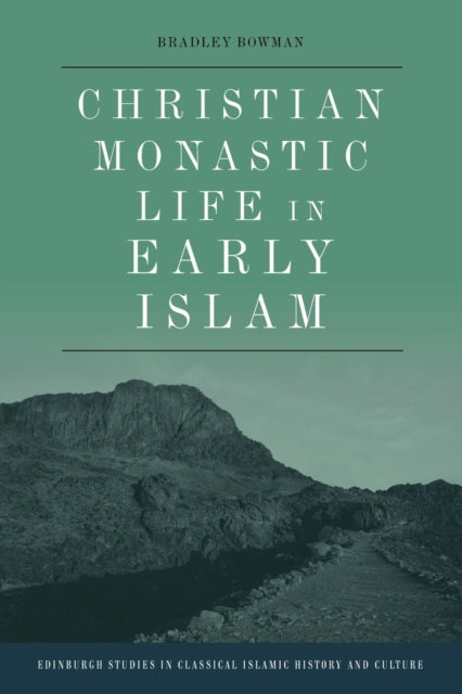 Book cover of: Christian Monastic Life in Early Islam. By: Bradley Bowman