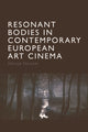 Book cover of: Resonant Bodies in Contemporary European Art Cinema. By: Emilija Talijan