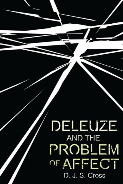 Book cover of: Deleuze and the Problem of Affect. By: D. J. S. Cross