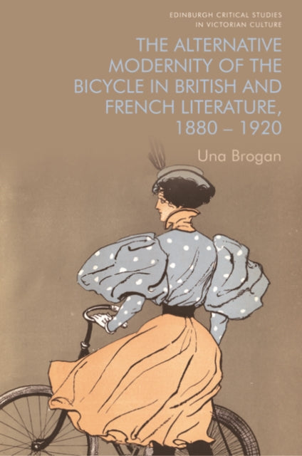 Book cover of: Alternative Modernity of the Bicycle in British and French Literature, 1880 1920. By: Una Brogan