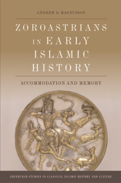 Book cover of: Zoroastrians in Early Islamic History. By: Andrew D. Magnusson