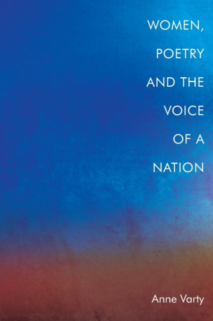 Book cover of: Women, Poetry and the Voice of a Nation. By: Anne Varty