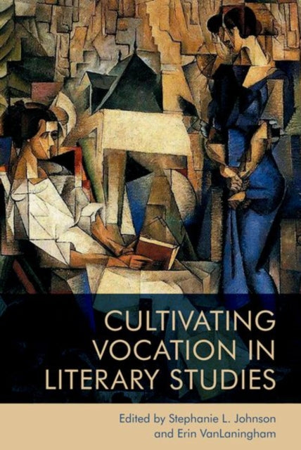 Book cover of: Cultivating Vocation in Literary Studies. By: Stephanie Johnson
