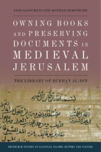 Book cover of: Owning Books and Preserving Documents in Medieval Jerusalem. By: Said Aljoumani