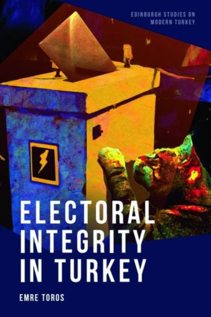 Book cover of: Electoral Integrity in Turkey. By: Emre Toros