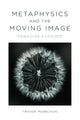 Book cover of: Metaphysics and the Moving Image. By: Trevor Mowchun