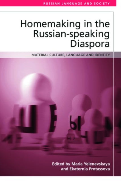 Book cover of: Homemaking in the Russian-Speaking Diaspora. By: Maria Yelenevskaya