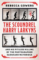 Scoundrel Harry Larkyns and his Pitiless Killing by the Photographer Eadweard Muybridge 9781474606431 Rebecca Gowers