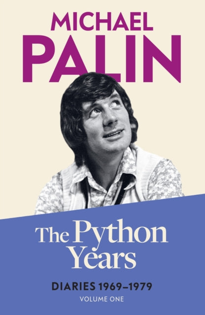 Python Years, Diaries 1969-1979 (Volume One) 9781474625845 Michael Palin
