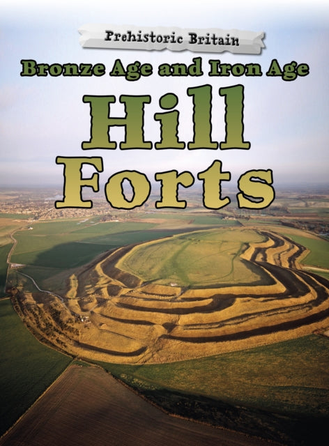 Book cover of: Bronze Age and Iron Age Hill Forts. By: Dawn Finch