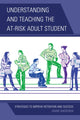 Book cover of: Understanding and Teaching the At-Risk Adult Student