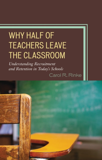 Book cover of: Why Half of Teachers Leave the Classroom. By: Carol R. Rinke