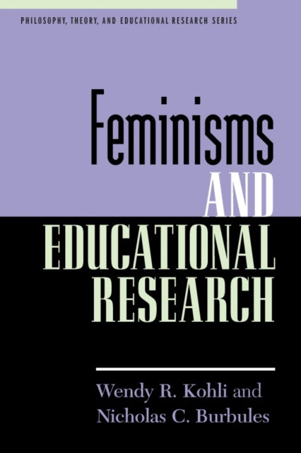 Book cover of: Feminisms and Educational Research. By: Burbules/Kohli