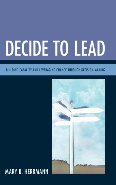 Book cover of: Decide to Lead. By: Mary B. Herrmann