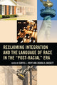 Book cover of: Reclaiming Integration and the Language of Race in the "Post-Racial" Era. By: Curtis L. Ivery