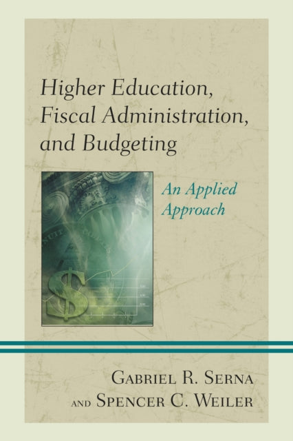 Book cover of: Higher Education, Fiscal Administration, and Budgeting. By: Gabriel R. Serna