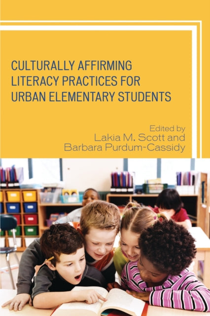 Book cover of: Culturally Affirming Literacy Practices for Urban Elementary Students. By: Lakia M. Scott