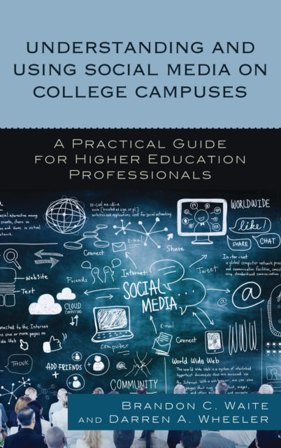 Book cover of: Understanding and Using Social Media on College Campuses. By: Brandon C. Waite
