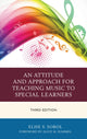 Book cover of: Attitude and Approach for Teaching Music to Special Learners. By: Elise S. Sobol