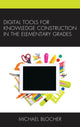 Book cover of: Digital Tools for Knowledge Construction in the Elementary Grades. By: Michael Blocher