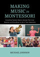 Book cover of: Making Music in Montessori. By: Michael P. Johnson