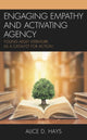 Book cover of: Engaging Empathy and Activating Agency. By: Alice Hays