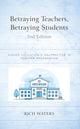 Book cover of: Betraying Teachers, Betraying Students. By: Rich Waters