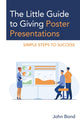Book cover of: Little Guide to Giving Poster Presentations. By: John Bond