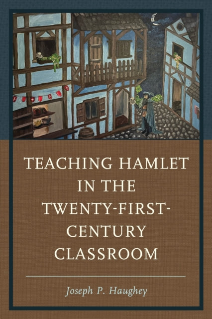 Book cover of: Teaching Hamlet in the Twenty-First-Century Classroom