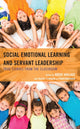 Book cover of: Social Emotional Learning and Servant Leadership. By: Rocky Wallace