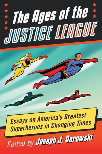 Book cover of: Ages of the Justice League. By: Joseph J. Darowski