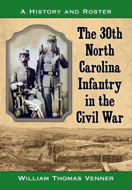 Book cover of: 30th North Carolina Infantry in the Civil War. By: William Thomas Venner