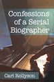 Book cover of: Confessions of a Serial Biographer. By: Carl Rollyson