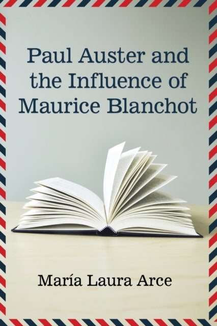 Book cover of: Paul Auster and the Influence of Maurice Blanchot. By: María Laura Arce
