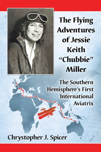 Book cover of: Flying Adventures of Jessie Keith "Chubbie" Miller. By: Chrystopher J. Spicer
