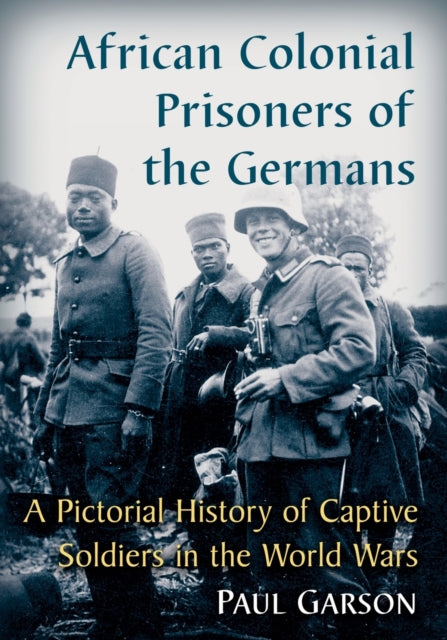 Book cover of: African Colonial Prisoners of the Germans. By: Paul Garson