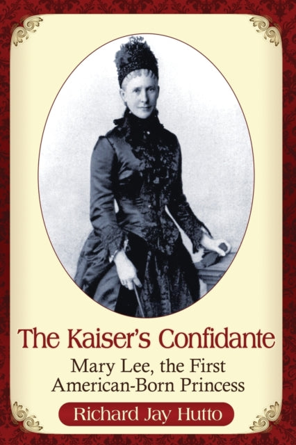Book cover of: Kaiser's Confidante. By: Richard Jay Hutto