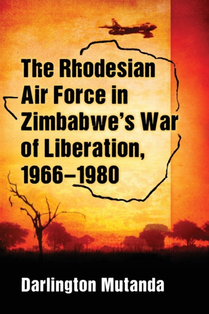Book cover of: Rhodesian Air Force in Zimbabwe's War of Liberation, 1966-1980. By: Darlington Mutanda