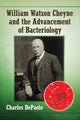 Book cover of: William Watson Cheyne and the Advancement of Bacteriology. By: Charles DePaolo