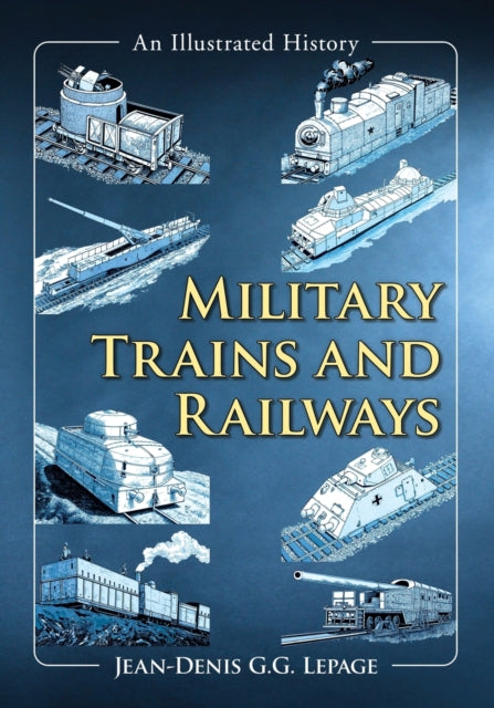 Book cover of: Military Trains and Railways. By: Jean-Denis G.G. Lepage