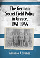 Book cover of: German Secret Field Police in Greece, 1941-1944. By: Antonio J. Muñoz