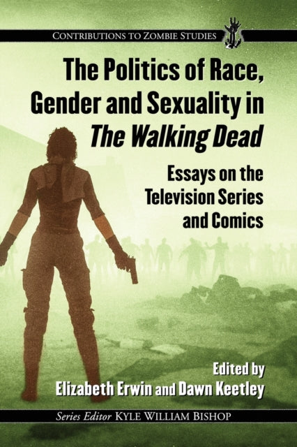 Book cover of: Politics of Race, Gender and Sexuality in The Walking Dead. By: Elizabeth Erwin