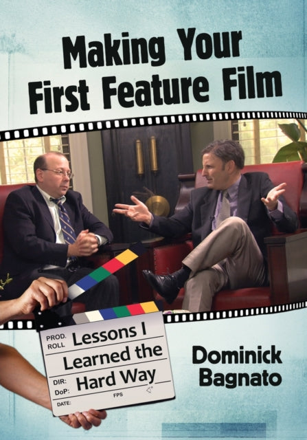 Book cover of: Making Your First Feature Film. By: Dominick Bagnato