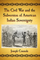 Book cover of: Civil War and the Subversion of American Indian Sovereignty. By: Joseph Connole