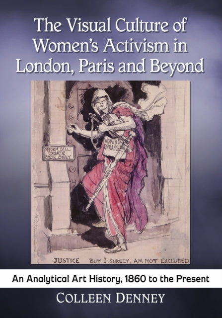 Book cover of: Visual Culture of Women's Activism in London, Paris and Beyond. By: Colleen Denney