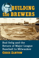 Book cover of: Building the Brewers. By: Chris Zantow