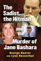 Book cover of: Sadist, the Hitman and the Murder of Jane Bashara. By: George Hunter