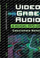 Book cover of: Video Game Audio. By: Christopher Hopkins
