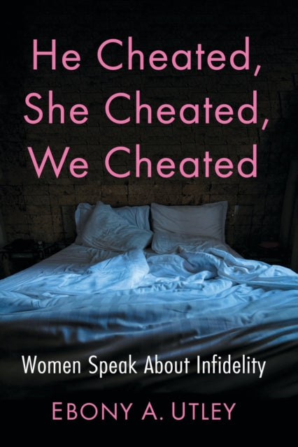 Book cover of: He Cheated, She Cheated, We Cheated. By: Ebony A. Utley